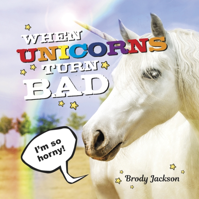 When Unicorns Turn Bad : Hilarious Photos of Unicorns Gone Wild, EPUB eBook
