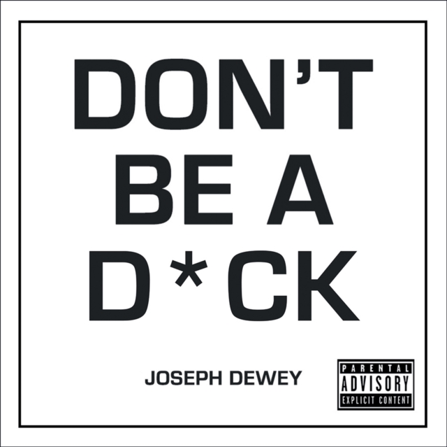 Don't Be a D*ck : A Self-Help Guide to Being F*cking Awesome, EPUB eBook