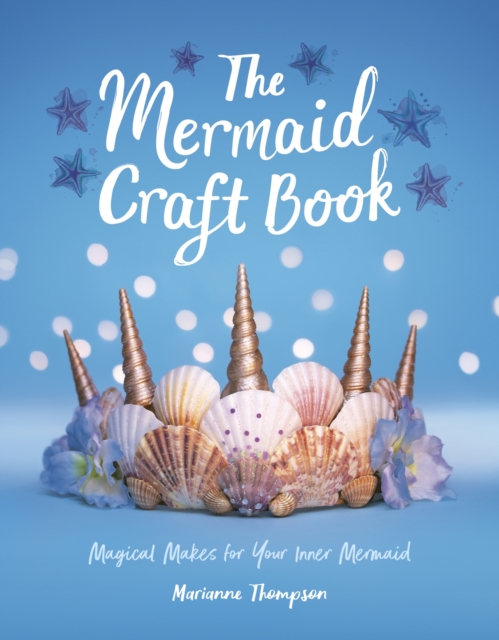 The Mermaid Craft Book : Magical Makes for Your Inner Mermaid, EPUB eBook