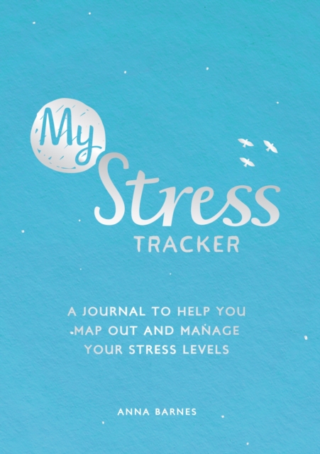 My Stress Tracker : A Journal to Help You Map Out and Manage Your Stress Levels, Paperback / softback Book
