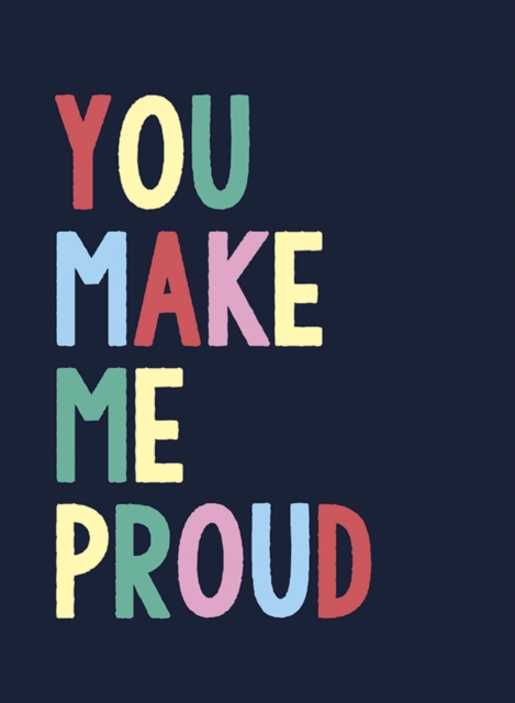 You Make Me Proud : The Perfect Gift to Celebrate Achievers, Hardback Book