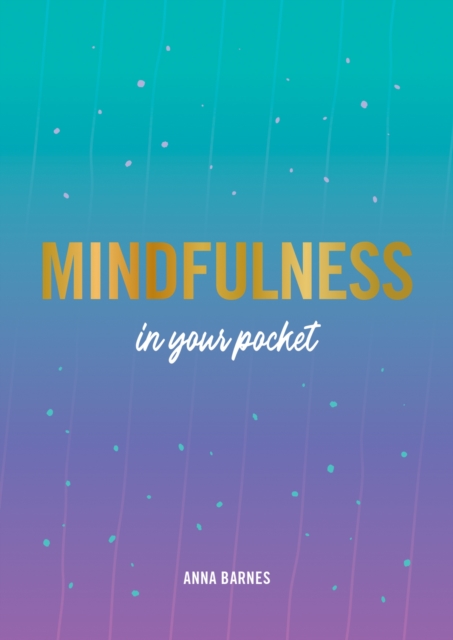 Mindfulness in Your Pocket : Tips and Advice for a More Mindful You, Paperback / softback Book