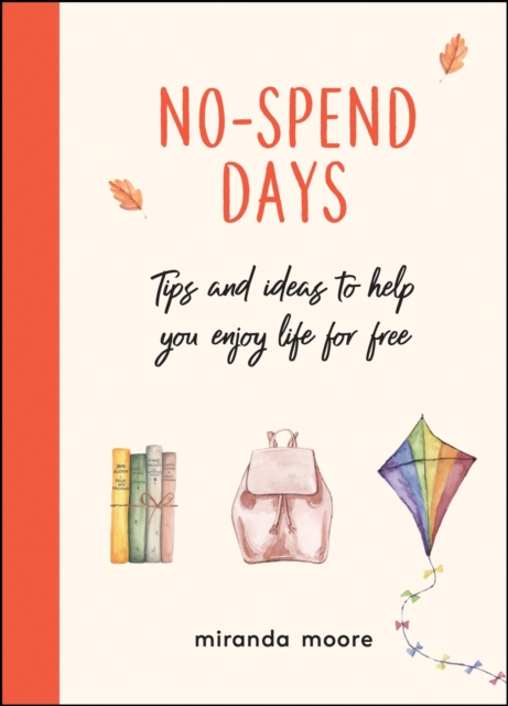 No-Spend Days : Tips and Ideas to Help You Enjoy Life for Free, Hardback Book