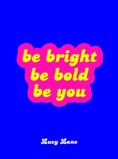 Be Bright, Be Bold, Be You : Uplifting Quotes and Statements to Empower You, EPUB eBook