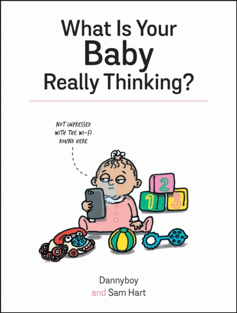 What Is Your Baby Really Thinking? : All the Things Your Baby Wished They Could Tell You, EPUB eBook