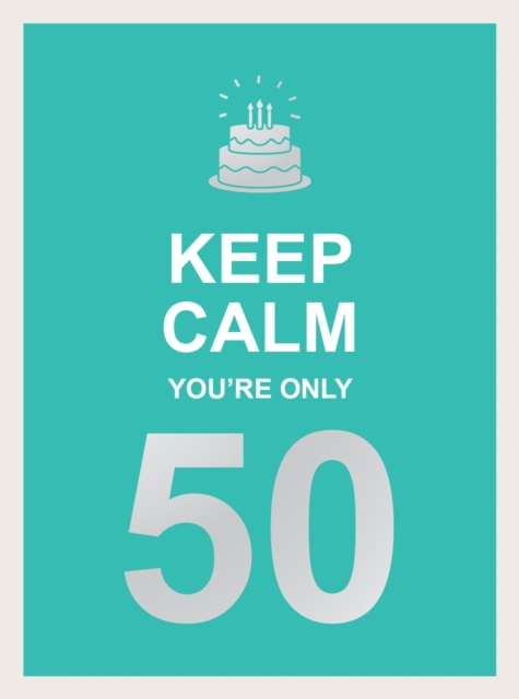 Keep Calm You're Only 50 : Wise Words for a Big Birthday, EPUB eBook