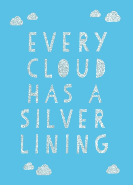 Every Cloud Has a Silver Lining : Encouraging Quotes to Inspire Positivity, EPUB eBook