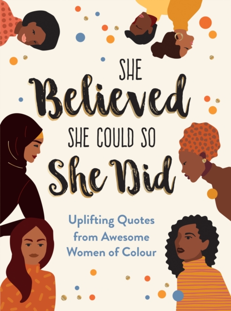 She Believed She Could So She Did : Uplifting Quotes from Awesome Women of Colour, Hardback Book