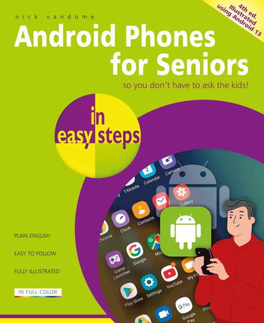 Android Phones for Seniors in easy steps : Illustrated using Android 13, Paperback / softback Book