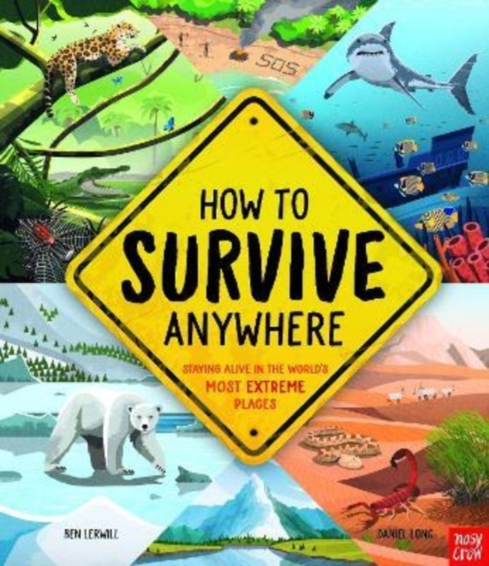 How To Survive Anywhere: Staying Alive in the World's Most Extreme Places, Hardback Book