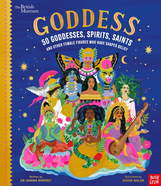 British Museum: Goddess: 50 Goddesses, Spirits, Saints and Other Female Figures Who Have Shaped Belief, Hardback Book