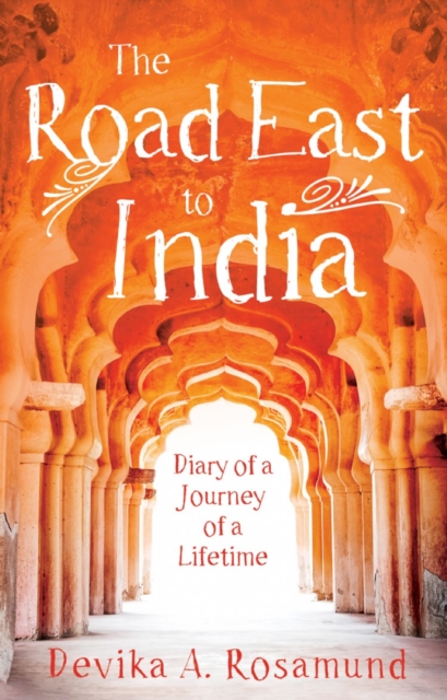 The Road East to India : Diary of a Journey of a Lifetime, EPUB eBook