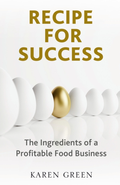 Recipe for Success : The ingredients of a profitable food business, Paperback / softback Book