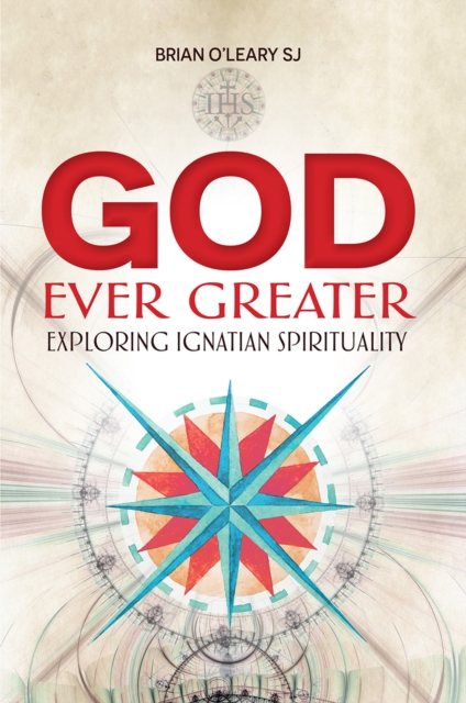 God Ever Greater : Exploring Ignatian Spirituality, Paperback / softback Book