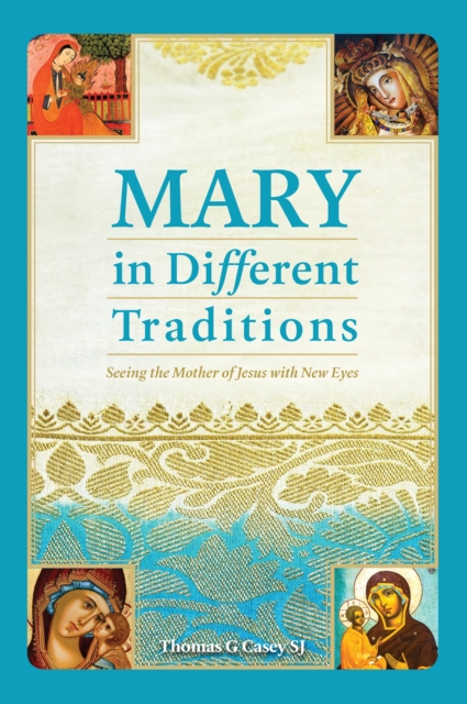 Mary in Different Traditions : Seeing the Mother of Jesus with New Eyes, PDF eBook