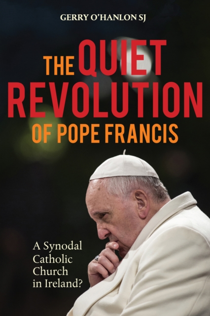 The Quiet Revolution of Pope Francis : A Synodal Catholic Church in Ireland Revised Edition, PDF eBook