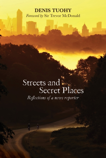 Streets and Secret Places : Reflections of a News Reporter, Paperback / softback Book