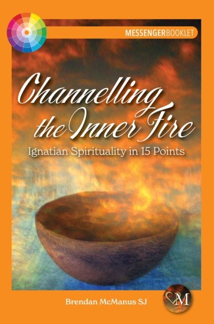 Channelling the Inner Fire : Ignatian Spirituality in 15 Points, Paperback / softback Book