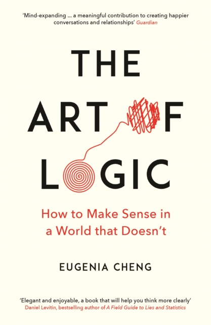 The Art of Logic : How to Make Sense in a World that Doesn't, Paperback / softback Book