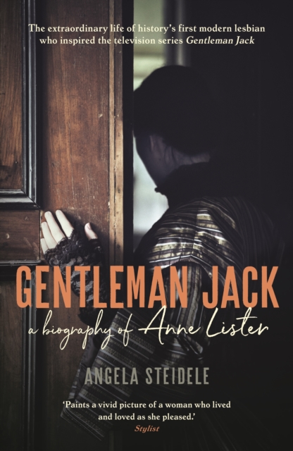 Gentleman Jack : A biography of Anne Lister, Regency Landowner, Seducer and Secret Diarist, EPUB eBook