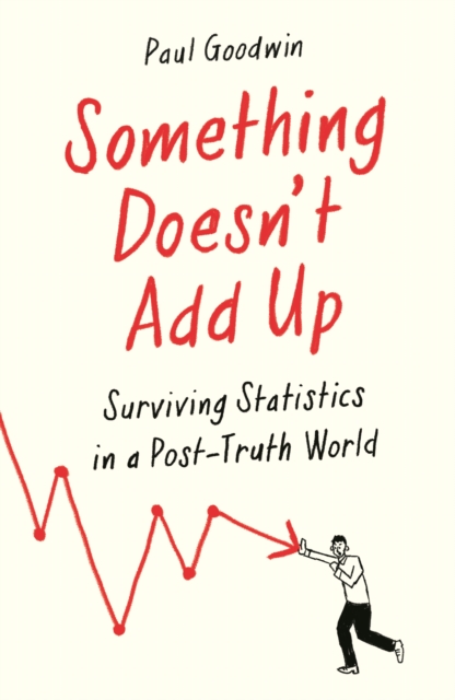 Something Doesn’t Add Up : Surviving Statistics in a Number-Mad World, Paperback / softback Book