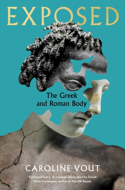 Exposed : The Greek and Roman Body - Shortlisted for the Anglo-Hellenic Runciman Award, Hardback Book
