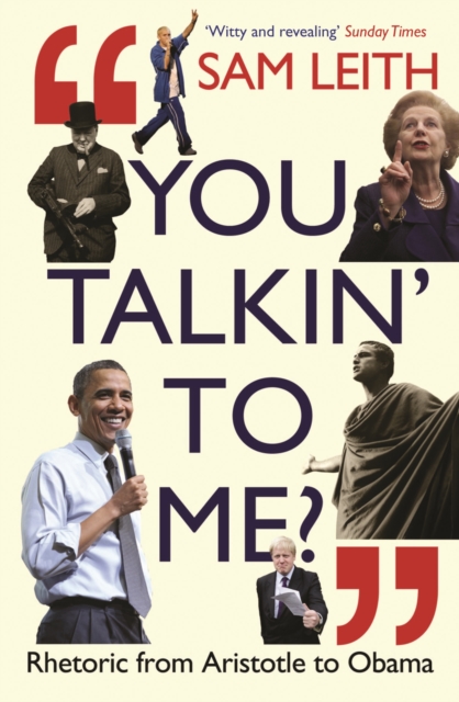 You Talkin' To Me? : Rhetoric from Aristotle to Trump and Beyond ..., Paperback / softback Book
