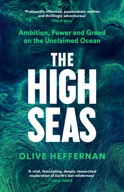 The High Seas : Ambition, Power and Greed on the Unclaimed Ocean, Hardback Book