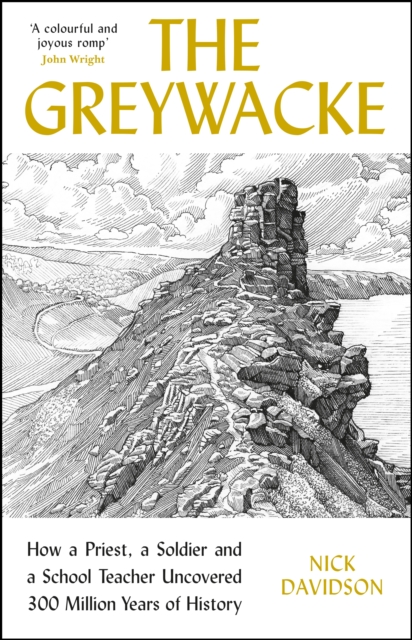 The Greywacke : How a Priest, a Soldier and a School Teacher Uncovered 300 Million Years of History, Hardback Book