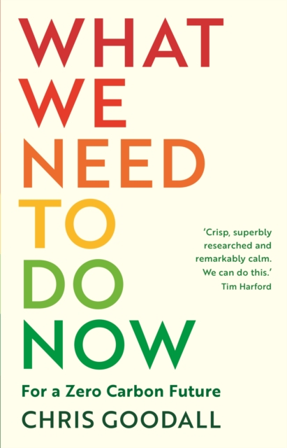 What We Need to Do Now : For a Zero Carbon Future, Paperback / softback Book