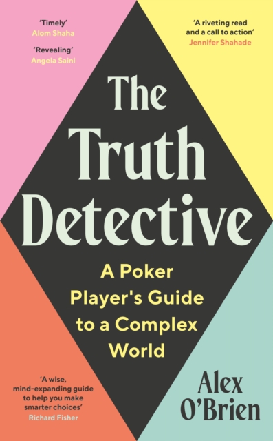 The Truth Detective : A Poker Player's Guide to a Complex World, Hardback Book