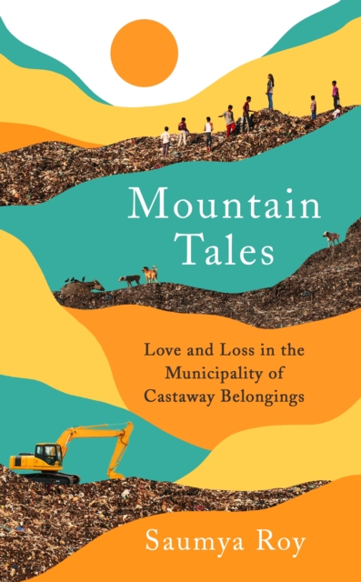 Mountain Tales : Love and Loss in the Municipality of Castaway Belongings, Hardback Book