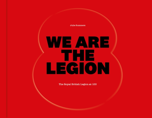 We Are The Legion : The Royal British Legion at 100, Hardback Book