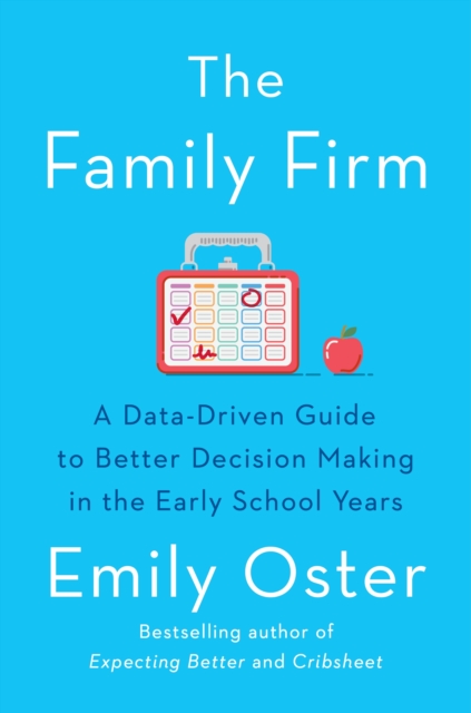 The Family Firm : A Data-Driven Guide to Better Decision Making in the Early School Years - THE INSTANT NEW YORK TIMES BESTSELLER, Paperback / softback Book