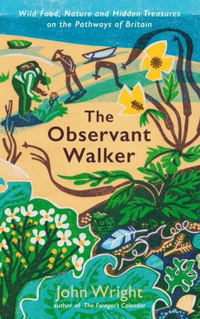 The Observant Walker : Wild Food, Nature and Hidden Treasures on the Pathways of Britain, Paperback / softback Book
