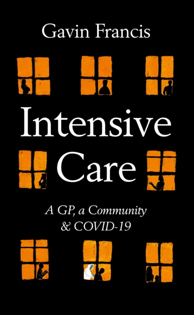 Intensive Care : A GP, a Community & a Pandemic, Hardback Book