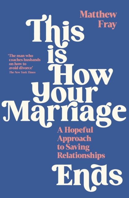 This is How Your Marriage Ends : A Hopeful Approach to Saving Relationships, Paperback / softback Book