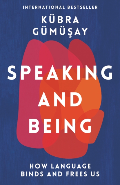 Speaking and Being : How Language Binds and Frees Us, Hardback Book