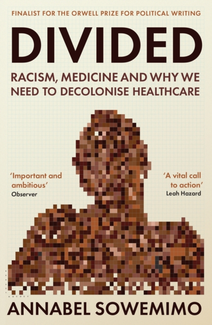 Divided : Racism, Medicine and Why We Need to Decolonise Healthcare, Paperback / softback Book