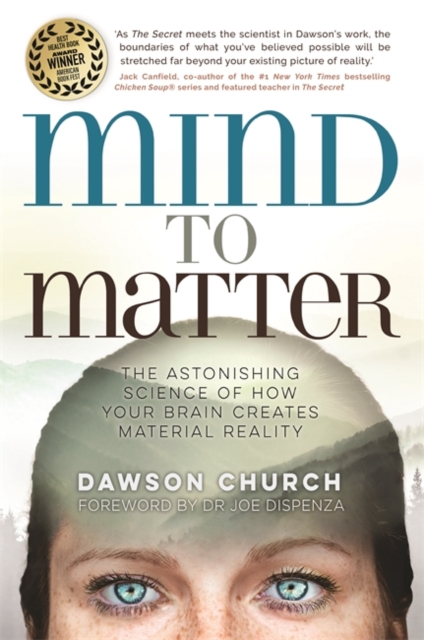 Mind to Matter : The Astonishing Science of How Your Brain Creates Material Reality, Paperback / softback Book