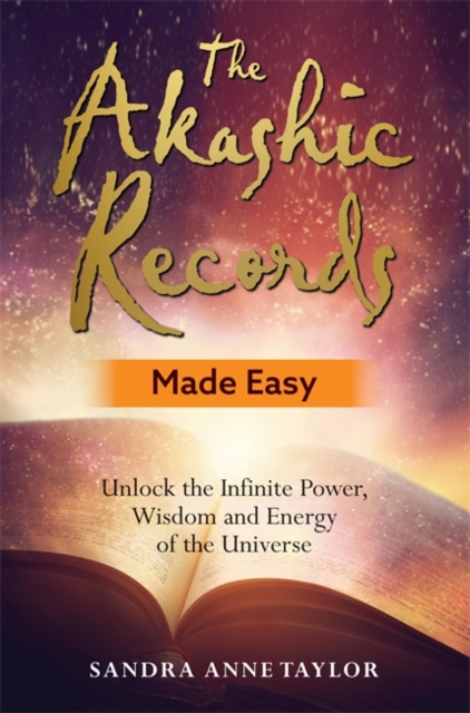 The Akashic Records Made Easy : Unlock the Infinite Power, Wisdom and Energy of the Universe, Paperback / softback Book