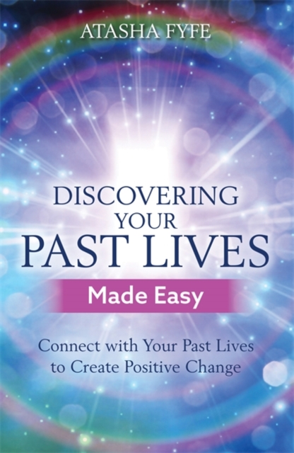 Discovering Your Past Lives Made Easy : Connect with Your Past Lives to Create Positive Change, Paperback / softback Book