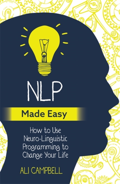 NLP Made Easy : How to Use Neuro-Linguistic Programming to Change Your Life, Paperback / softback Book