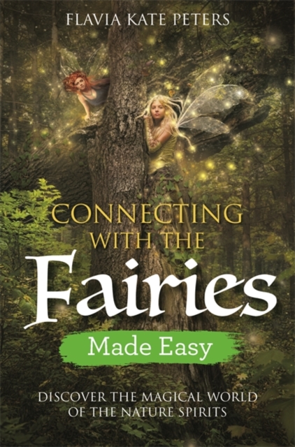 Connecting with the Fairies Made Easy : Discover the Magical World of the Nature Spirits, Paperback / softback Book