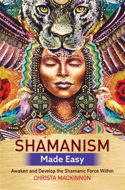 Shamanism Made Easy : Awaken and Develop the Shamanic Force Within, Paperback / softback Book