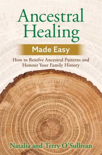 Ancestral Healing Made Easy : How to Resolve Ancestral Patterns and Honour Your Family History, Paperback / softback Book