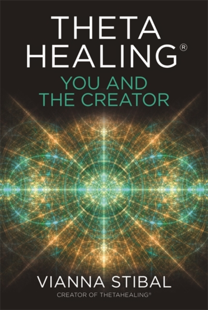 ThetaHealing®: You and the Creator : Deepen Your Connection with the Energy of Creation, Paperback / softback Book