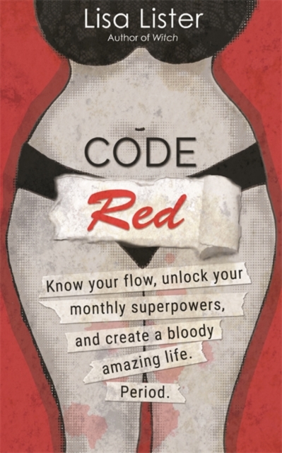 Code Red : Know Your Flow, Unlock Your Superpowers, and Create a Bloody Amazing Life. Period., Paperback / softback Book