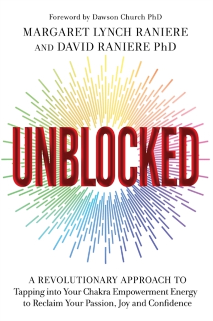 Unblocked : A Revolutionary Approach to Tapping into Your Chakra Empowerment Energy to Reclaim Your Passion, Joy and Confidence, Paperback / softback Book