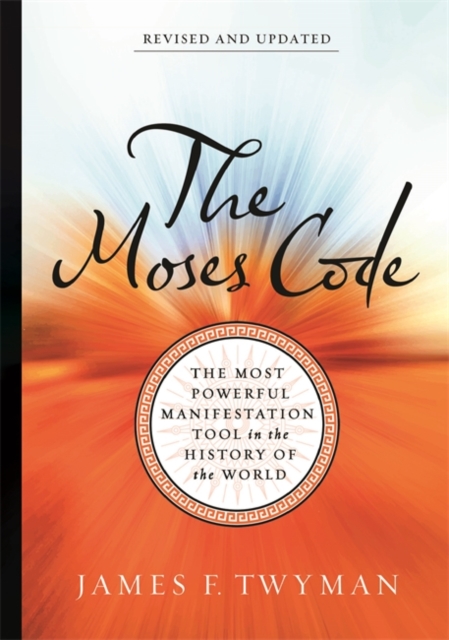The Moses Code : The Most Powerful Manifestation Tool in the History of the World (Revised and Updated Edition), Paperback / softback Book